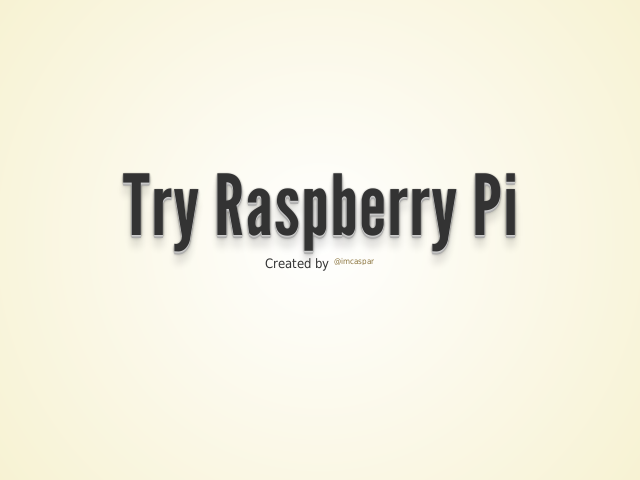 Try Raspberry Pi