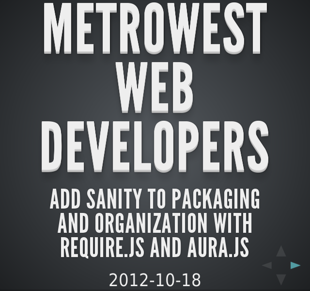 MetroWest Web Developers – Add sanity to Packaging and Organization with require.js and aura.js