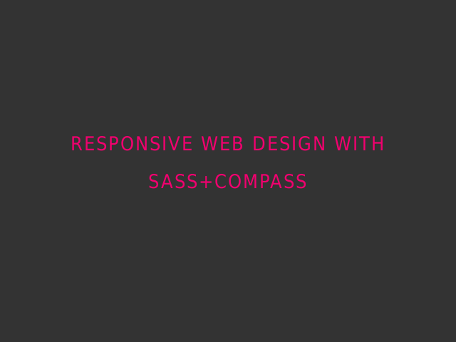 Responsive Web Design with Sass+Compass – First, an experiment – What's a team to do?