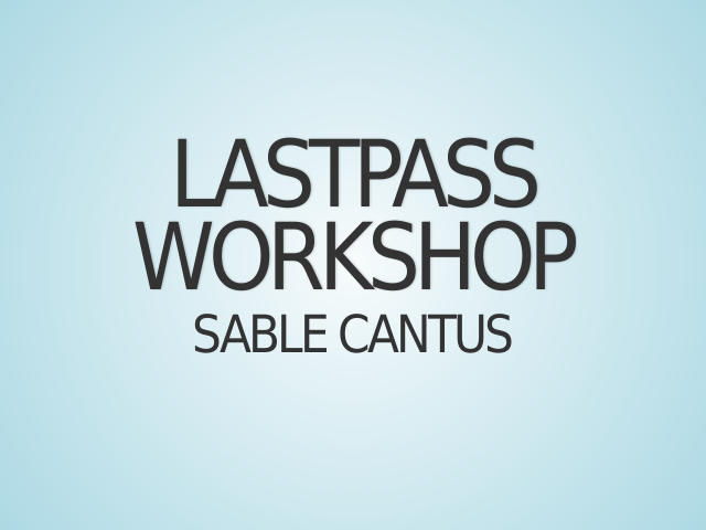 LastPass Workshop – Sable Cantus –
