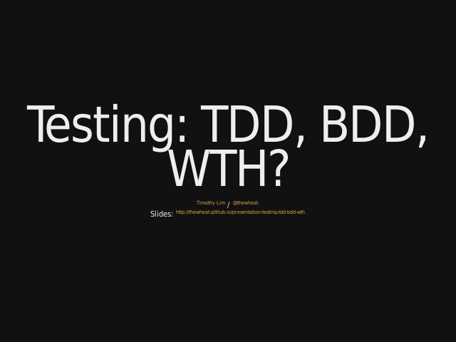 Testing: TDD, BDD, WTH? –