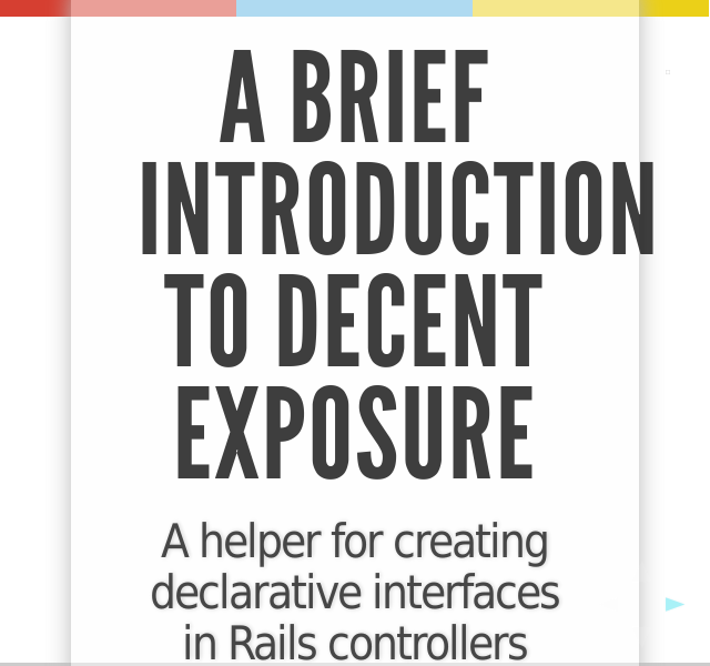 A Brief Introduction to Decent Exposure – A helper for creating declarative interfaces in Rails controllers